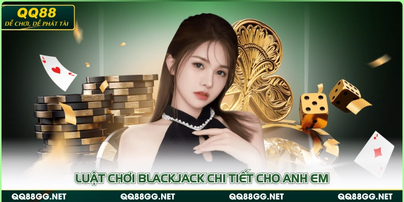 Luật chơi Blackjack chi tiết cho anh em